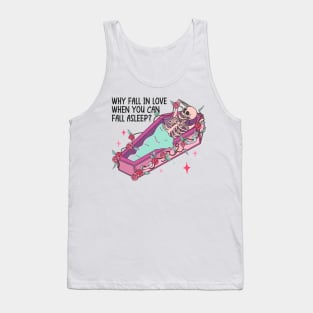 Why Fall In Love When You Can Fall Asleep Valentine Tank Top